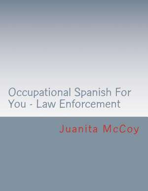 Occupational Spanish for You - Law Enforcement de Juanita McCoy