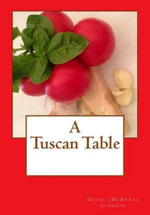 A Tuscan Table de Diane M. Johnson