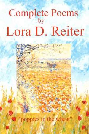 The Complete Poems de Lora D. Reiter