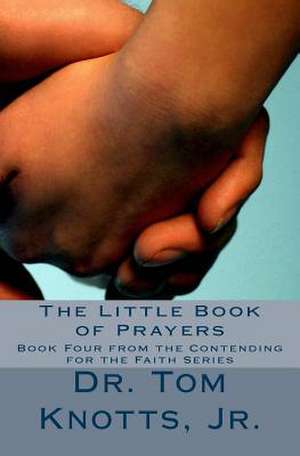 The Little Book of Prayers de Dr Tom Knotts Jr