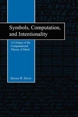 Symbols, Computation, and Intentionality de Steven W. Horst Horst