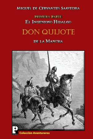 El Ingenioso Hidalgo Don Quijote de La Mancha de Miguel De Cervantes Saavedra