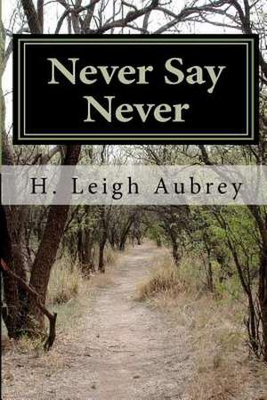 Never Say Never de H. Leigh Aubrey