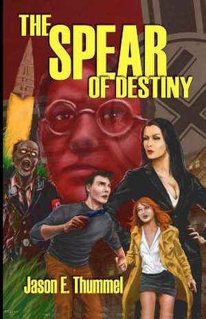 The Spear of Destiny de Jason E. Thummel