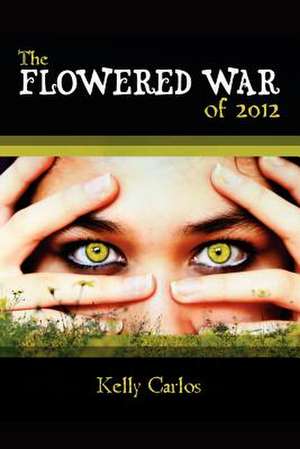 The Flowered War of 2012 de Kelly Carlos