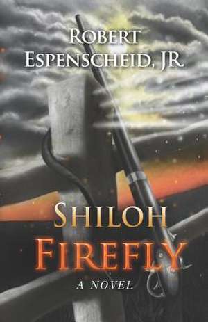 Shiloh Firefly: The Dreams of Homesteaders de MR Robert Espenscheid