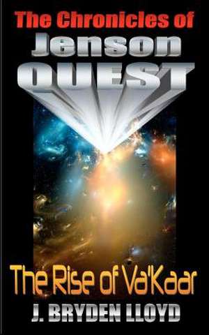 The Chronicles of Jenson Quest - The Rise of Va'kaar de J. Bryden Lloyd