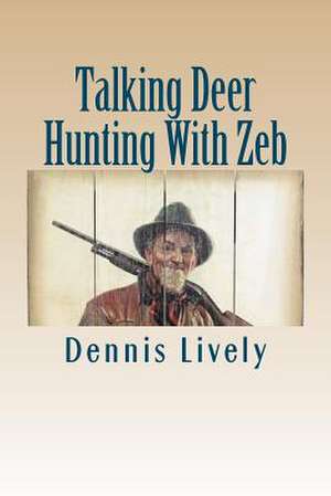 Talking Deer Hunting with Zeb de Dennis Lively