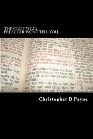 The Stuff Your Preacher Wont Tell You de Christopher D. Payne