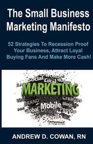 The Small Business Marketing Manifesto de Andrew D. Cowan Rn