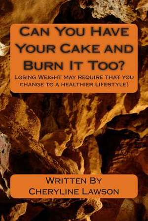 Can You Have Your Cake and Burn It Too? de Cheryline P. Lawson