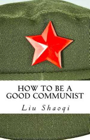 How to Be a Good Communist de Liu Shaoqi