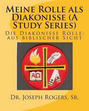 Meine Rolle ALS Diakonisse ((a Study Series) de Sr. Dr Joseph R. Rogers