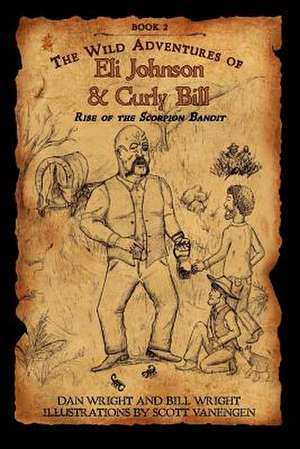 The Wild Adventures of Eli Johnson and Curly Bill de Bill Wright