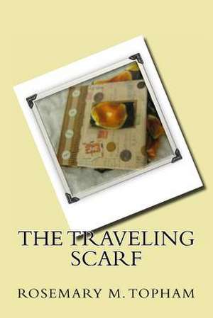 The Traveling Scarf de Rosemary M. Topham