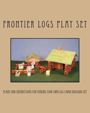 Frontier Logs Play Set de Ralph W. Bagnall