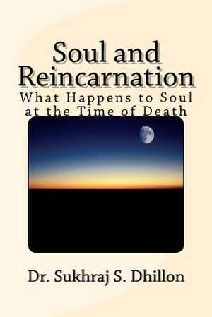 Soul and Reincarnation de Sukhraj S. Dhillon