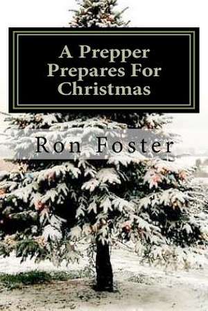 A Prepper Prepares for Christmas de Ron Foster