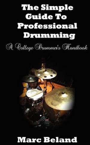 The Simple Guide to Professional Drumming de Marc Beland