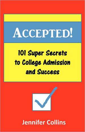 Accepted: 101 Super Secrets to College Admission and Success de Jennifer Collins