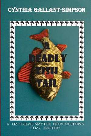 A Deadly Fish Tail de Cynthia Gallant-Simpson