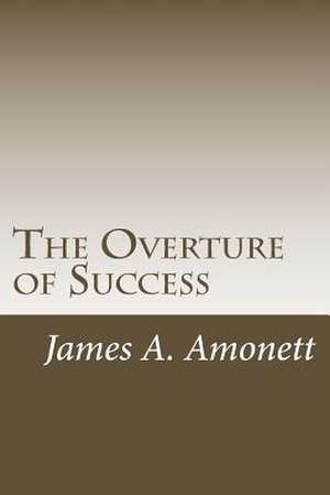 The Overture of Success de James A. Amonett