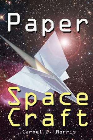 Paper Space Craft de Carmel D. Morris