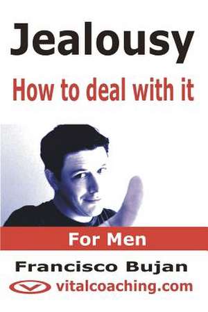 Jealousy - How to Deal with It - For Men de Francisco Bujan