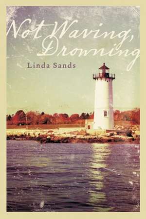 Not Waving, Drowning de Linda Sands