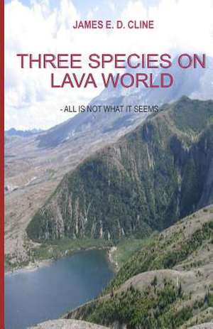 Three Species on Lava World de James E. D. Cline