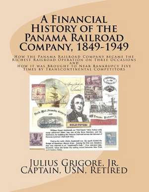 A Financial History of the Panama Railroad Company, 1849-1949 de Capt Julius Grigore Jr