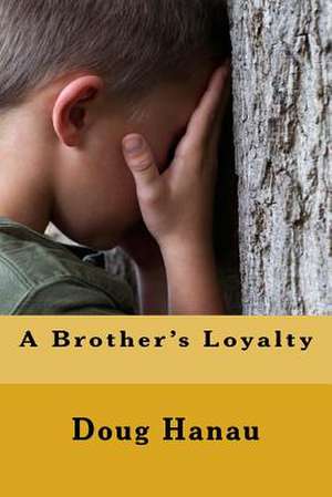 A Brother's Loyalty de Doug Hanau