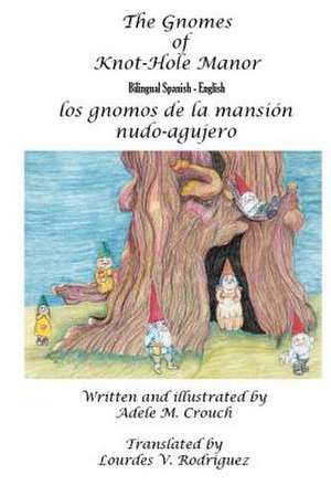 The Gnomes of Knot-Hole Manor Bilingual Spanish English de Adele Marie Crouch