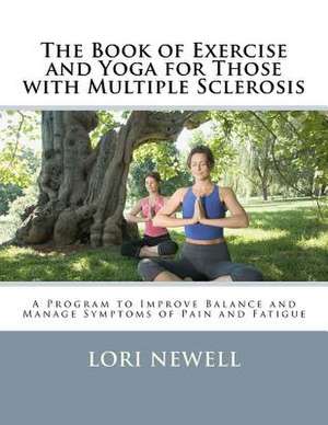 The Book of Exercise and Yoga for Those with Multiple Sclerosis de Lori Newell Ma