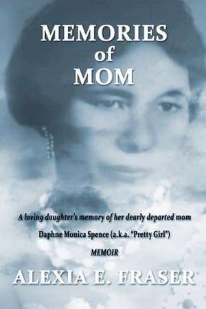 Memories of Mom de Alexia E. Fraser