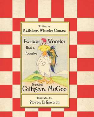 Farmer Wooster Had a Rooster Named Gilligan McGee de Kathleen Wheeler Gomez