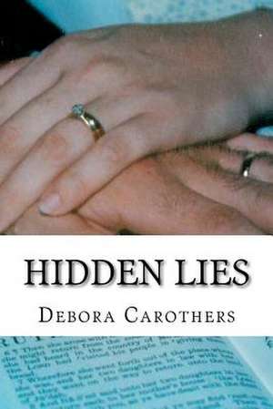 Hidden Lies de Debora Carothers