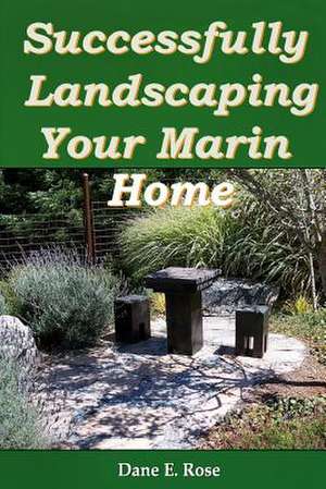 Successfully Landscaping Your Marin Home de Dane Rose