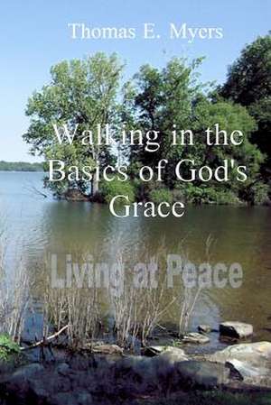 Walking in the Basics of God's Grace de Thomas E. Myers