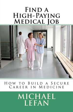 Find a High-Paying Medical Job de Michael Lefan