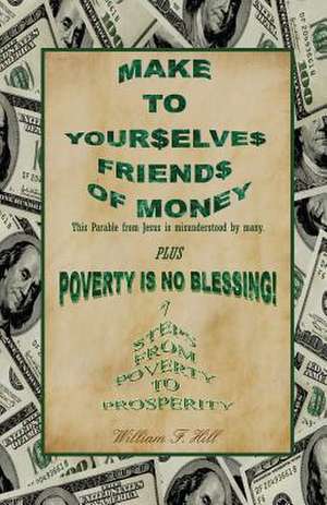 Make to Yourselves Friends of Money de William F. Hill