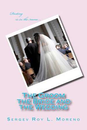 The Groom the Bride and the Wedding de MR Sergev Roy L. Moreno