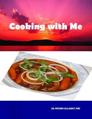 Cooking with Me de Phd Dr Phuong Callaway