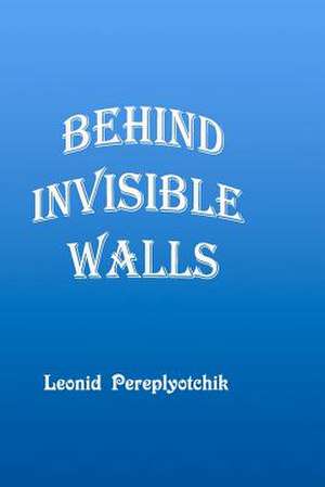 Behind Invisible Walls de Leonid S. Pereplyotchik