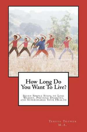 How Long Do You Want to Live? de Teresa Trower Lmhc