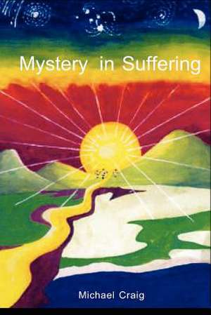 Mystery in Suffering de MR Michael William Craig