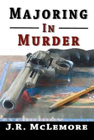 Majoring in Murder de J. R. McLemore