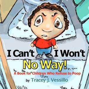 I Can't, I Won't, No Way! de Tracey J. Vessillo