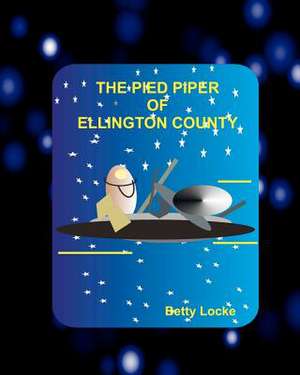 The Pied Piper of Ellington County de Betty Locke