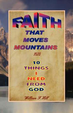 Faith That Moves Mountains de William F. Hill